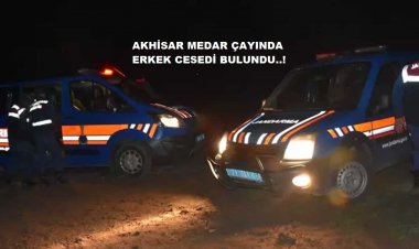 Akhisar'da Medar Çayında Bulunan Erkek Cesedi İçin Soruşturma Başlatıldı