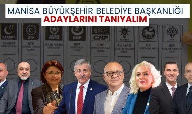 Manisa Büyük Şehir Başkan Adaylarını Tanıyalım
