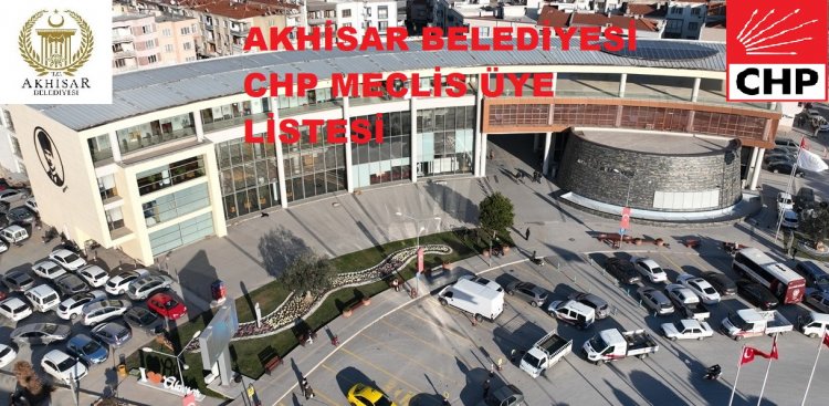 Akhisar'da CHP'nin Belediye Meclis Üyeleri Listesi Belli Oldu
