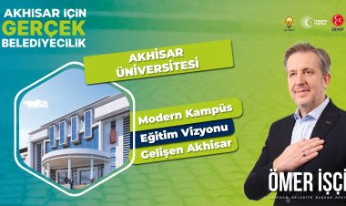AKHİSAR BELEDİYE BAŞKAN ADAYI ÖMER İŞÇİ'DEN AKHİSAR'A ÜNİVERSİTE MÜJDESİ