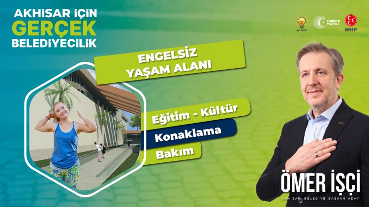 CUMHUR İTTİFAKI ADAYI ÖMER İŞÇİ'DEN ENGELSİZ YAŞAM ALANI MÜJDESİ